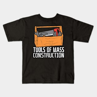 Tools Of Mass Construction Kids T-Shirt